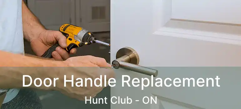 Door Handle Replacement Hunt Club - ON