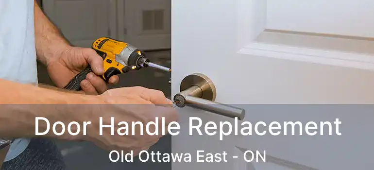 Door Handle Replacement Old Ottawa East - ON