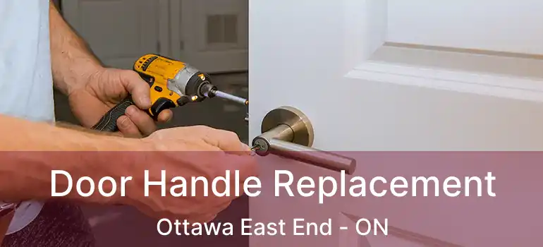 Door Handle Replacement Ottawa East End - ON