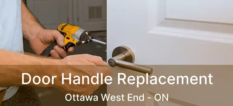 Door Handle Replacement Ottawa West End - ON