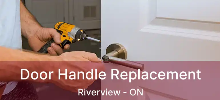 Door Handle Replacement Riverview - ON