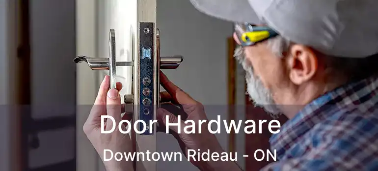  Door Hardware Downtown Rideau - ON