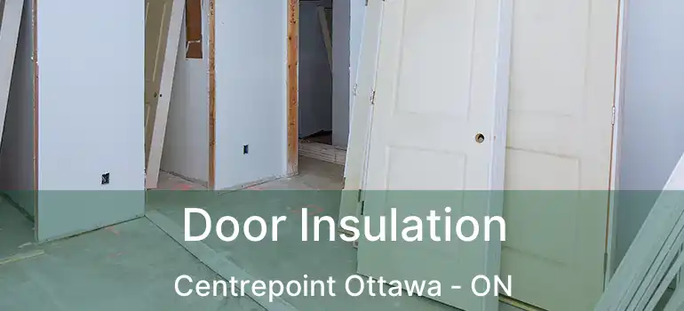  Door Insulation Centrepoint Ottawa - ON