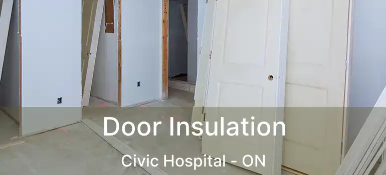  Door Insulation Civic Hospital - ON