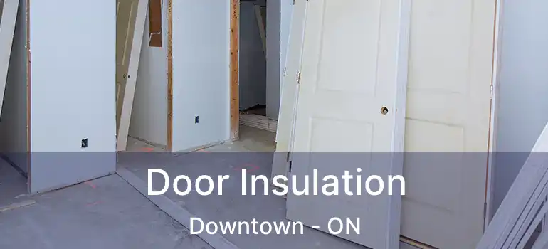  Door Insulation Downtown - ON