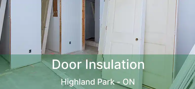 Door Insulation Highland Park - ON