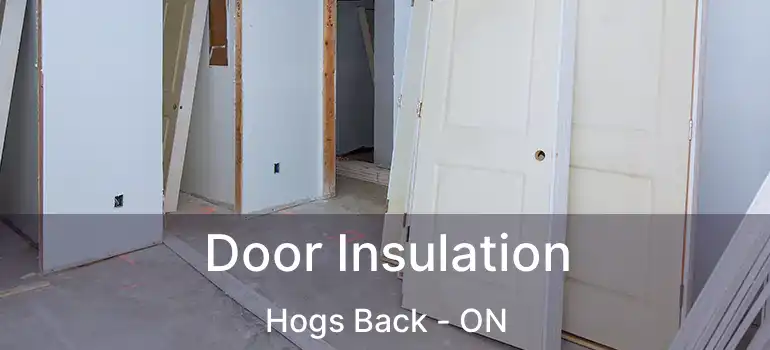  Door Insulation Hogs Back - ON
