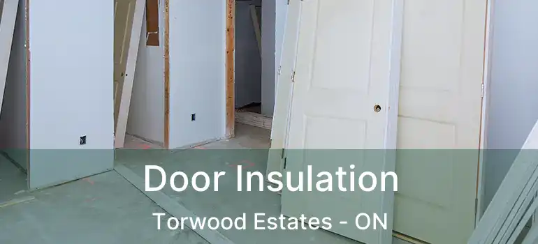 Door Insulation Torwood Estates - ON