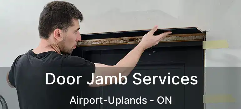Door Jamb Services Airport-Uplands - ON
