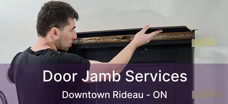 Door Jamb Services Downtown Rideau - ON