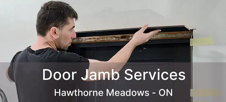 Door Jamb Services Hawthorne Meadows - ON