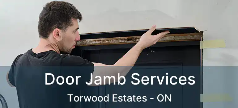 Door Jamb Services Torwood Estates - ON