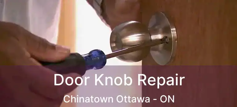 Door Knob Repair Chinatown Ottawa - ON