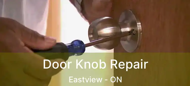 Door Knob Repair Eastview - ON