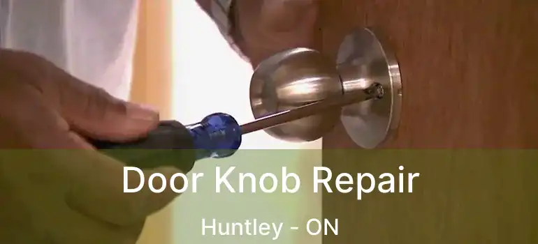Door Knob Repair Huntley - ON