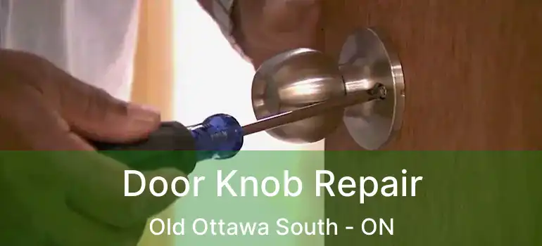  Door Knob Repair Old Ottawa South - ON