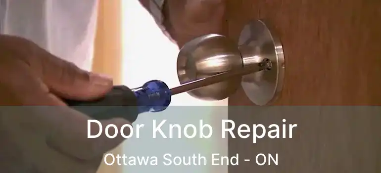 Door Knob Repair Ottawa South End - ON
