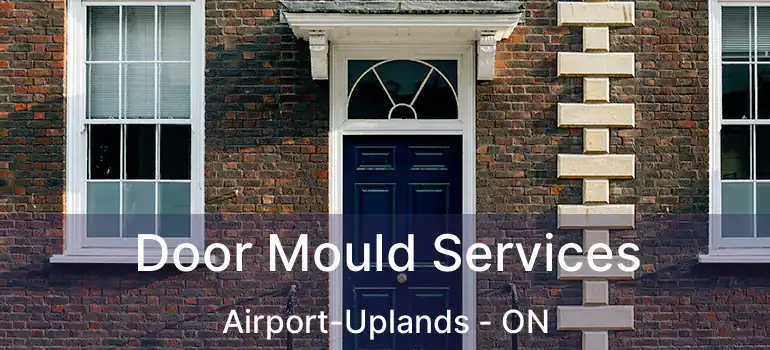 Door Mould Services Airport-Uplands - ON