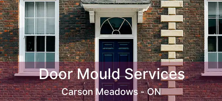 Door Mould Services Carson Meadows - ON