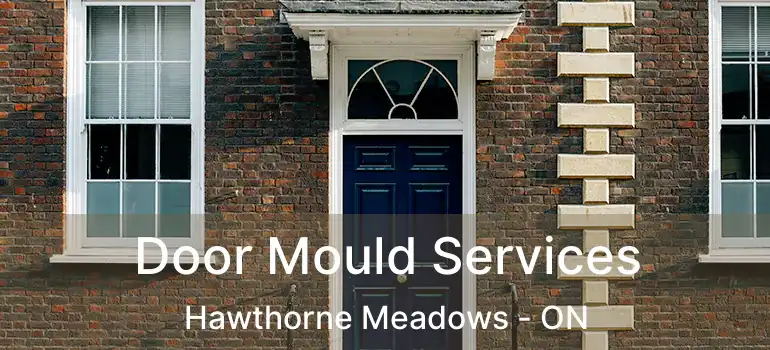Door Mould Services Hawthorne Meadows - ON