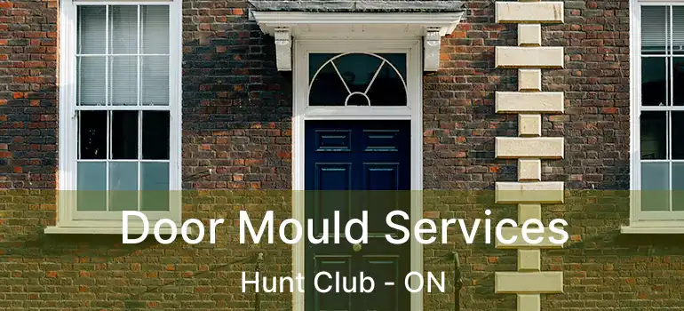 Door Mould Services Hunt Club - ON