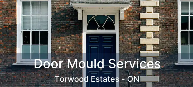 Door Mould Services Torwood Estates - ON