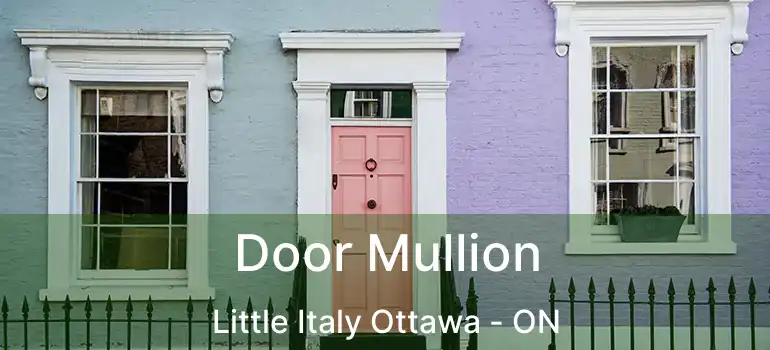 Door Mullion Little Italy Ottawa - ON