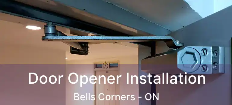Door Opener Installation Bells Corners - ON