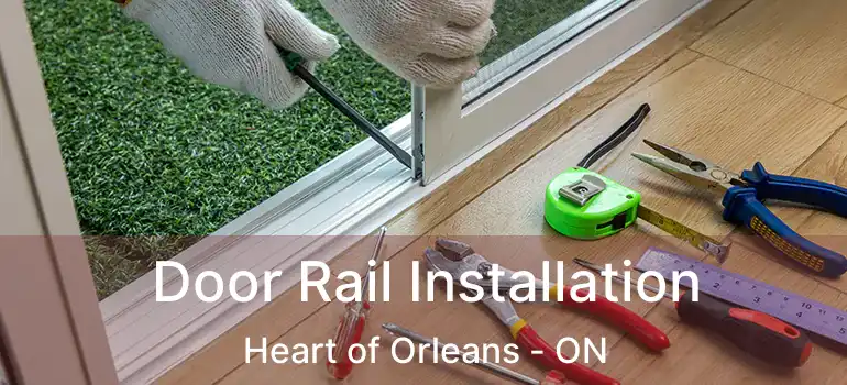 Door Rail Installation Heart of Orleans - ON