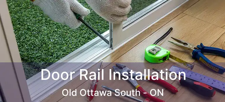  Door Rail Installation Old Ottawa South - ON