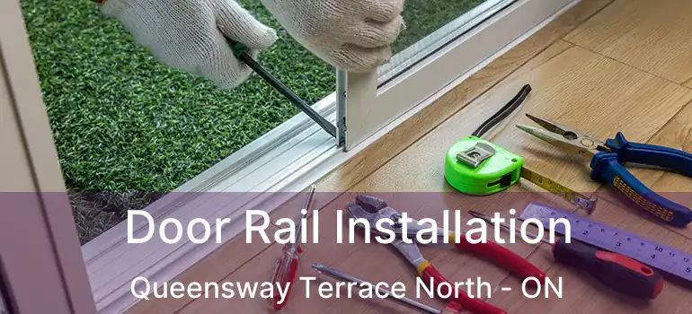  Door Rail Installation Queensway Terrace North - ON