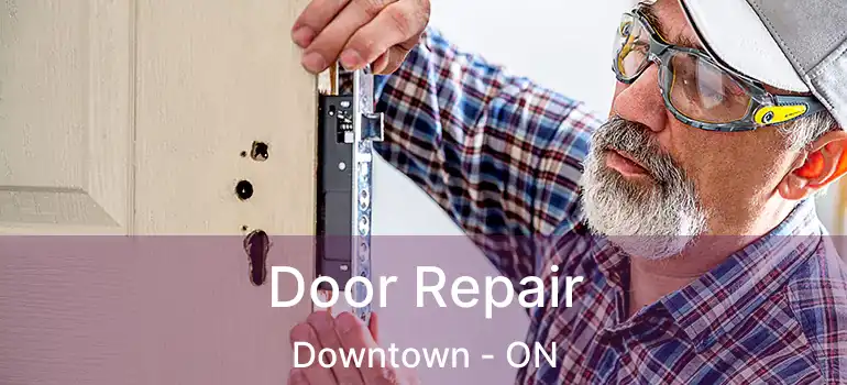 Door Repair Downtown - ON