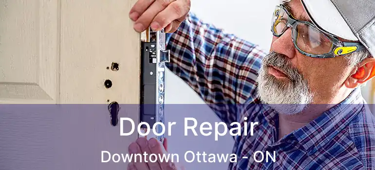 Door Repair Downtown Ottawa - ON