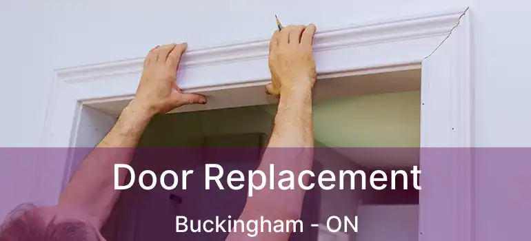  Door Replacement Buckingham - ON
