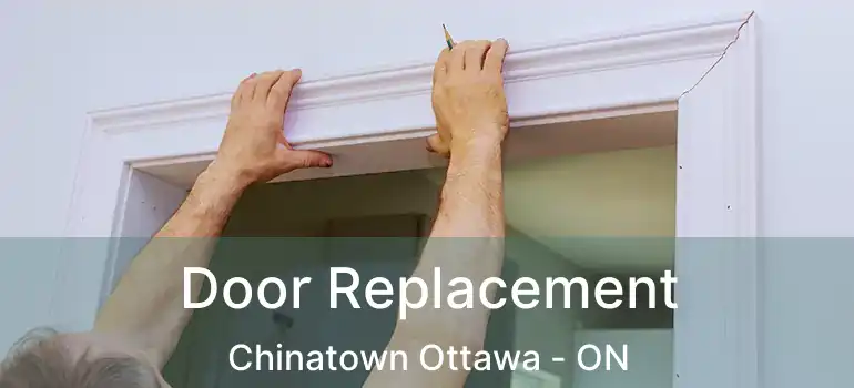 Door Replacement Chinatown Ottawa - ON