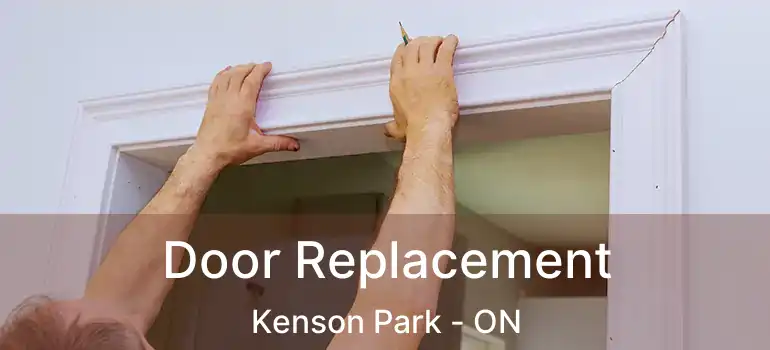  Door Replacement Kenson Park - ON
