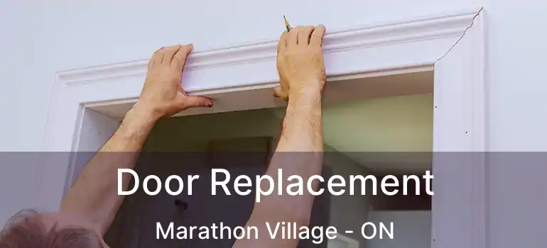 Door Replacement Marathon Village - ON