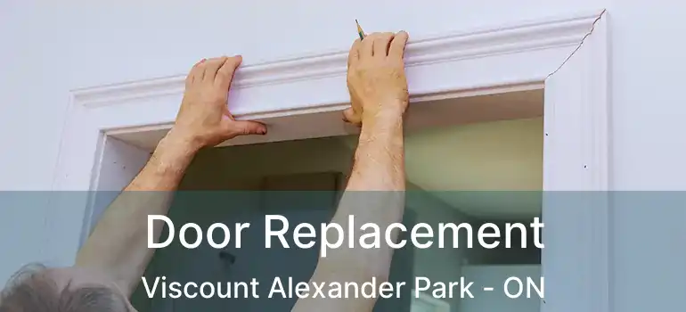 Door Replacement Viscount Alexander Park - ON