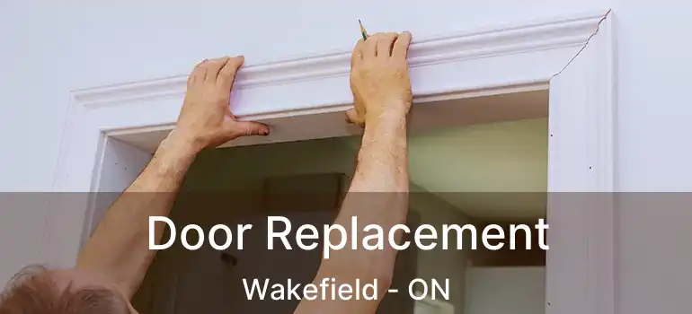 Door Replacement Wakefield - ON