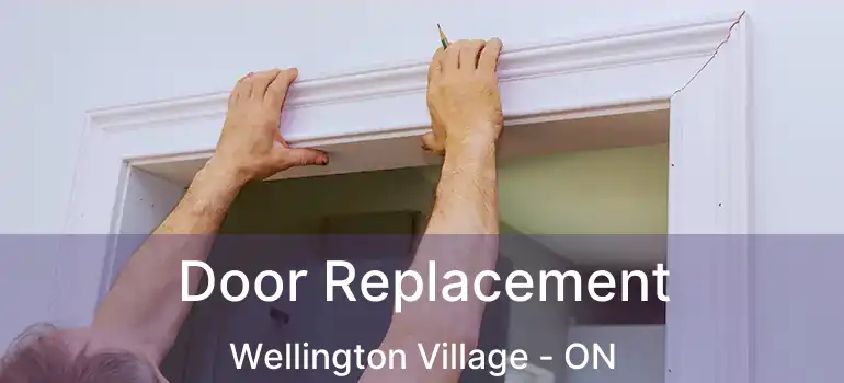 Door Replacement Wellington Village - ON
