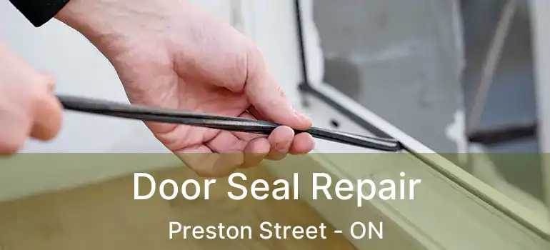  Door Seal Repair Preston Street - ON