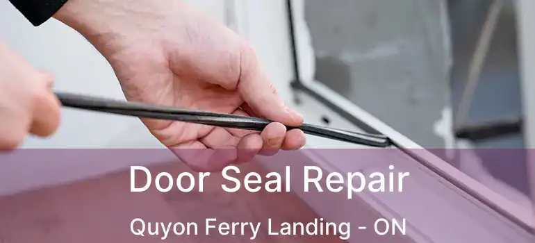  Door Seal Repair Quyon Ferry Landing - ON
