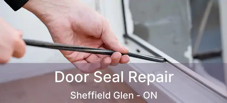  Door Seal Repair Sheffield Glen - ON