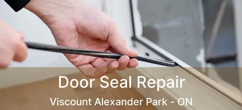  Door Seal Repair Viscount Alexander Park - ON