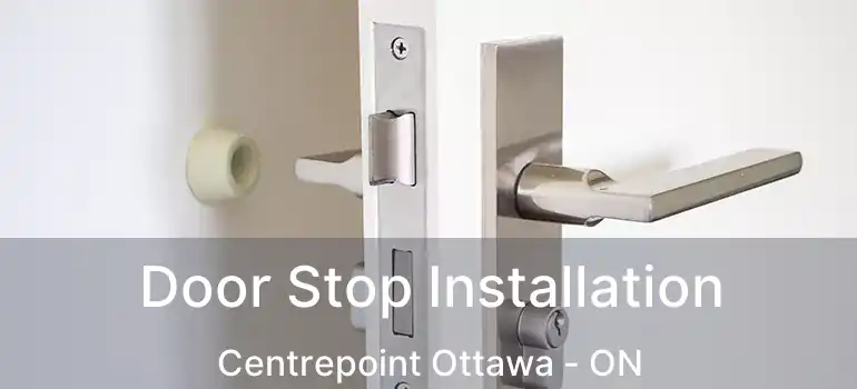 Door Stop Installation Centrepoint Ottawa - ON