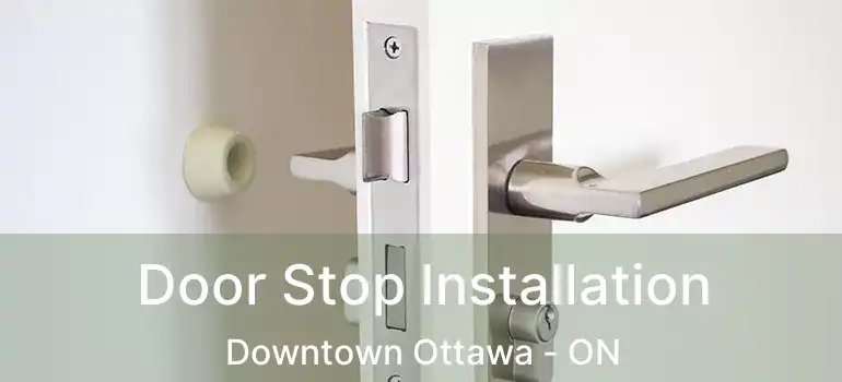Door Stop Installation Downtown Ottawa - ON