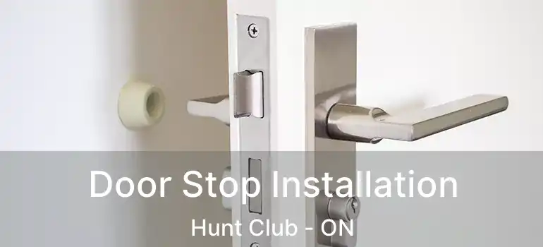 Door Stop Installation Hunt Club - ON