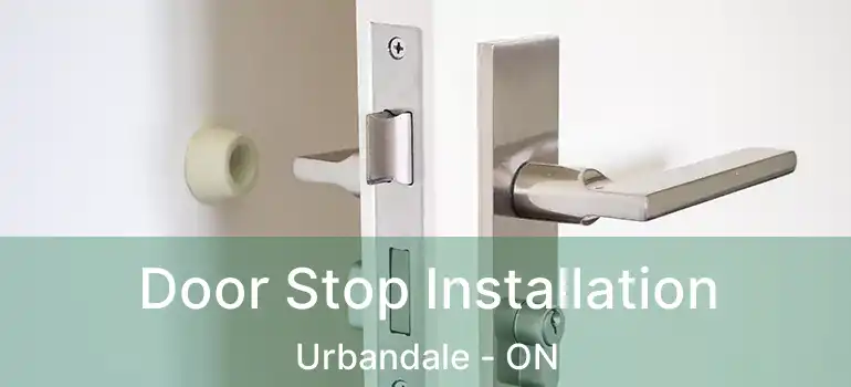 Door Stop Installation Urbandale - ON