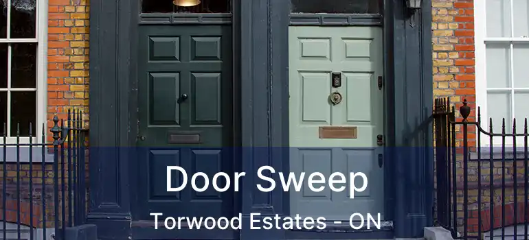  Door Sweep Torwood Estates - ON