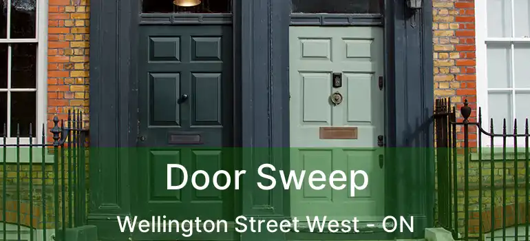 Door Sweep Wellington Street West - ON